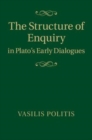Image for The structure of enquiry in Plato&#39;s early dialogues [electronic resource] /  Vasilis Politis. 