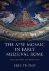 Image for The apse mosaic in early medieval Rome [electronic resource] : time, network, and repetition / Erik Thunø, Rugers University.