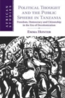 Image for Political thought and the public sphere in Tanzania [electronic resource] :  freedom, democracy, and citizenship in the era of decolonization /  Emma Hunter , University of Edinburgh. 