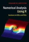 Image for Numerical Analysis Using R: Solutions to ODEs and PDEs