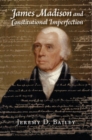 Image for James Madison and Constitutional Imperfection