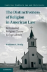 Image for Distinctiveness of Religion in American Law: Rethinking Religion Clause Jurisprudence