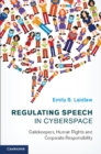 Image for Regulating Speech in Cyberspace: Gatekeepers, Human Rights and Corporate Responsibility