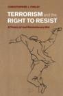 Image for Terrorism and the right to resist: a theory of just revolutionary war