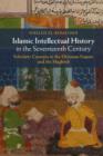 Image for Islamic intellectual history in the seventeenth century: scholarly currents in the Ottoman Empire and the Maghreb
