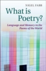 Image for What is poetry? [electronic resource] :  language and memory in the poems of the world /  Nigel Fabb. 