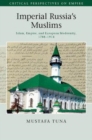 Image for Imperial Russia&#39;s Muslims [electronic resource] :  Islam, empire and European modernity, 1788-1914 /  Mustafa Tuna (Duke University). 