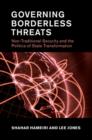 Image for Governing borderless threats: non-traditional security and the politics of state transformation