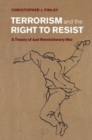 Image for Terrorism and the right to resist [electronic resource] : a theory of just revolutionary war / Christopher J. Finlay.