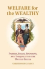 Image for Welfare for the wealthy [electronic resource] :  parties, social spending, and inequality in the United States /  Christopher G. Faricy. 