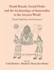 Image for Death Rituals, Social Order and the Archaeology of Immortality in the Ancient World: &#39;Death Shall Have No Dominion&#39;