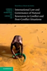 Image for International Law and Governance of Natural Resources in Conflict and Post-Conflict Situations