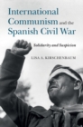 Image for International Communism and the Spanish Civil War: Solidarity and Suspicion