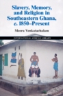 Image for Slavery, Memory and Religion in Southeastern Ghana, c. 1850-Present