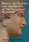 Image for Bronze Age Eleusis and the origins of the Eleusinian Mysteries