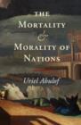 Image for The mortality and morality of nations Jews, Afrikaners, and French-Canadians