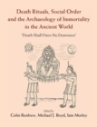 Image for Death Rituals, Social Order, and the Archaeology of Immortality in the Ancient World: &#39;Death Shall Have No Dominion&#39;