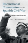 Image for International communism and the Spanish Civil War [electronic resource] : solidarity and suspicion / Lisa A. Kirschenbaum.