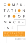 Image for Computation, Proof, Machine: Mathematics Enters a New Age