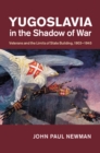 Image for Yugoslavia in the Shadow of War: Veterans and the Limits of State Building, 1903-1945