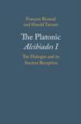Image for The Platonic Alcibiades I: the dialogue and its ancient reception