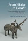 Image for From Hittite to Homer: The Anatolian Background of Ancient Greek Epic