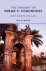 Image for Thought of Nirad C. Chaudhuri: Islam, Empire and Loss