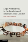 Image for Legal Normativity in the Resolution of Internal Armed Conflict