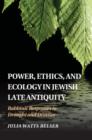 Image for Power, ethics, and ecology in Jewish late antiquity: rabbinic responses to drought and disaster
