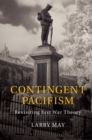 Image for Contingent Pacifism: Revisiting Just War Theory
