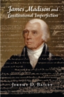 Image for James Madison and Constitutional Imperfection