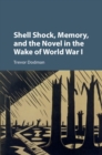 Image for Shell shock, memory, and the novel in the wake of World War I