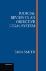 Image for Judicial review in an objective legal system [electronic resource] /  Tara Smith. 