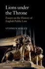 Image for Lions under the throne: essays on the history of English public law