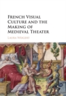 Image for French visual culture and the making of medieval theater