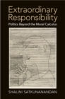 Image for Extraordinary Responsibility: Politics beyond the Moral Calculus