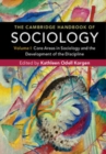 Image for The Cambridge Handbook of Sociology: Volume 1: Core Areas in Sociology and the Development of the Discipline : Volume 1
