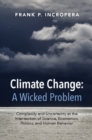 Image for Climate change - a wicked problem: complexity and uncertainty at the intersection of science, economics, politics, and human behavior