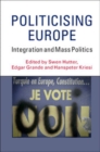 Image for Politicising Europe: Integration and Mass Politics