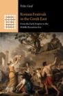 Image for Roman Festivals in the Greek East: From the Early Empire to the Middle Byzantine Era