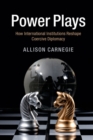 Image for Power Plays: How International Institutions Reshape Coercive Diplomacy