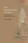 Image for Reunification of China: Peace through War under the Song Dynasty