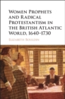 Image for Women prophets and radical Protestantism in the British Atlantic world, 1640-1730