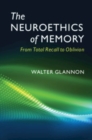 Image for The Neuroethics of Memory: From Total Recall to Oblivion