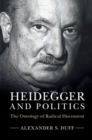 Image for Heidegger and Politics: The Ontology of Radical Discontent