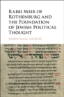 Image for Rabbi Meir of Rothenberg and the foundations of Jewish political thought