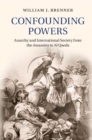 Image for Confounding Powers: Anarchy and International Society from the Assassins to Al Qaeda