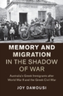 Image for Memory and Migration in the Shadow of War: Australia&#39;s Greek Immigrants after World War II and the Greek Civil War