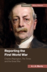 Image for Reporting the First World War: Charles Repington, The Times and the Great War, 1914-1918