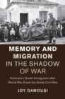 Image for Memory and migration in the shadow of war: Australia&#39;s Greek immigrants after World War II and the Greek Civil War